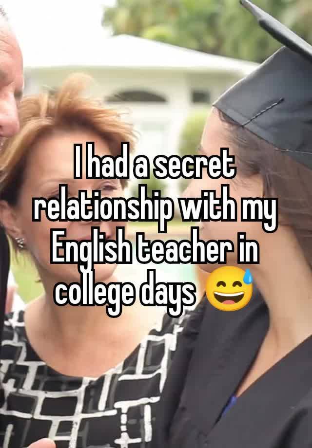 I had a secret relationship with my English teacher in college days 😅