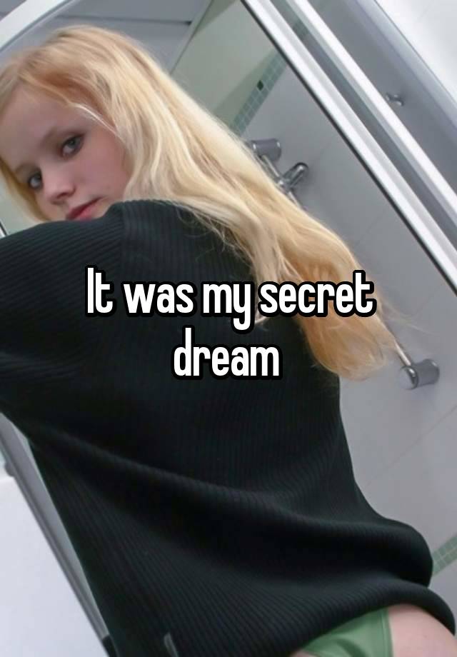 It was my secret dream 