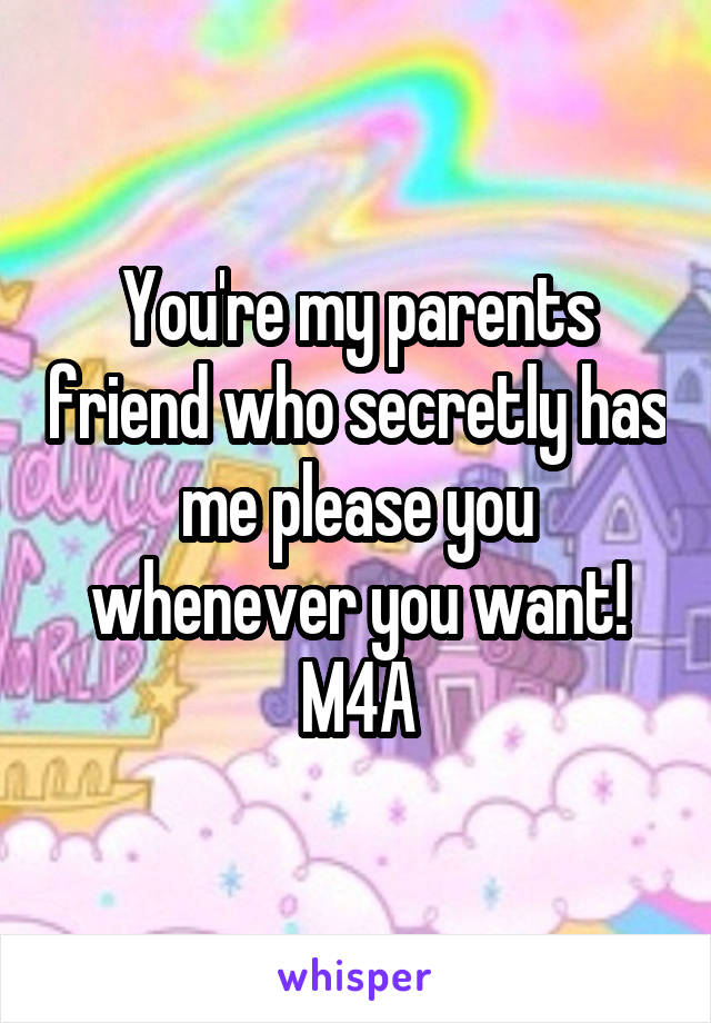 You're my parents friend who secretly has me please you whenever you want!
M4A