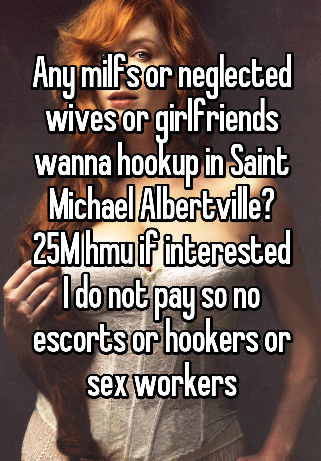 Any milfs or neglected wives or girlfriends wanna hookup in Saint Michael Albertville?
25M hmu if interested I do not pay so no escorts or hookers or sex workers