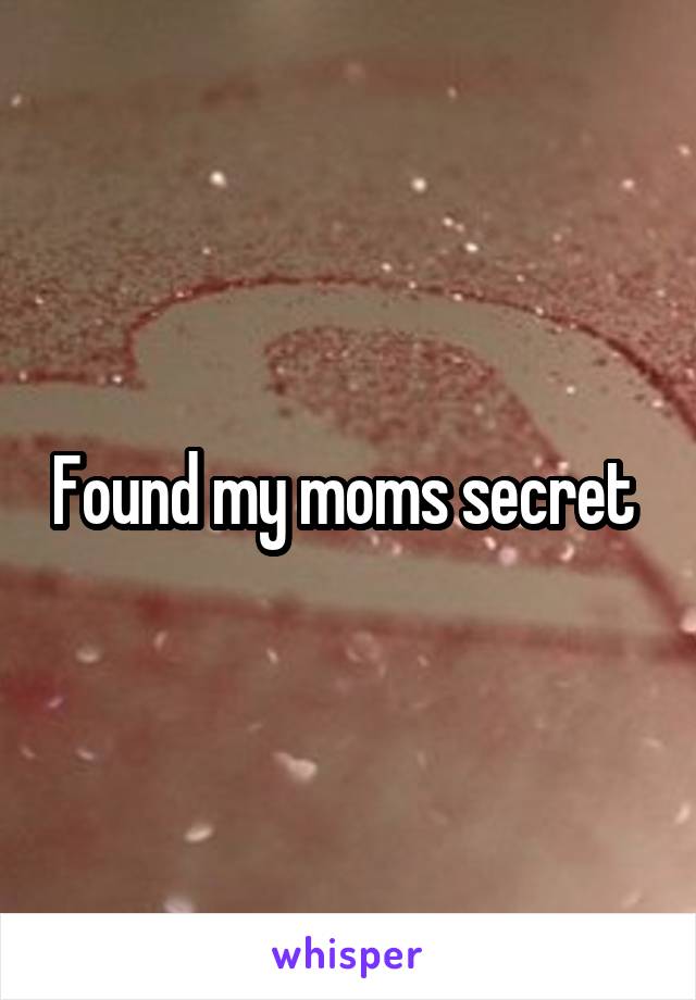 Found my moms secret 