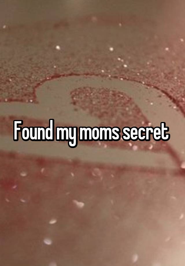 Found my moms secret 