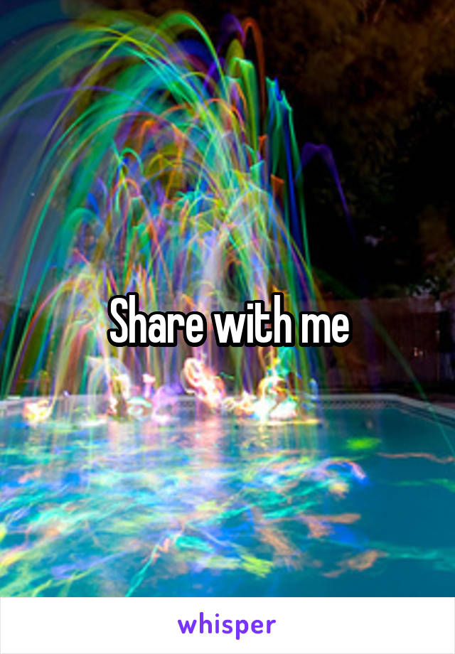 Share with me