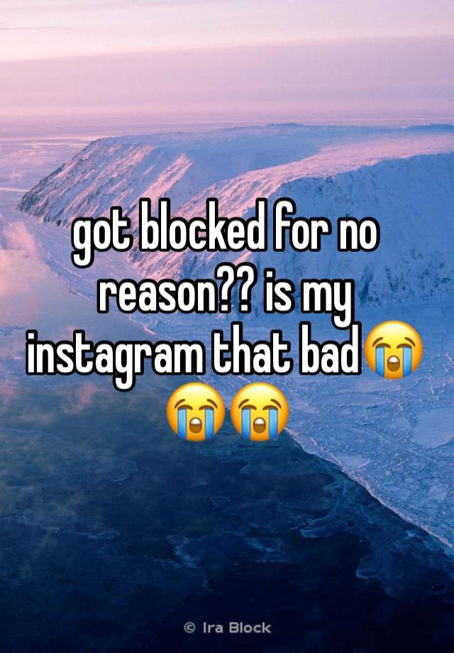 got blocked for no reason?? is my instagram that bad😭😭😭