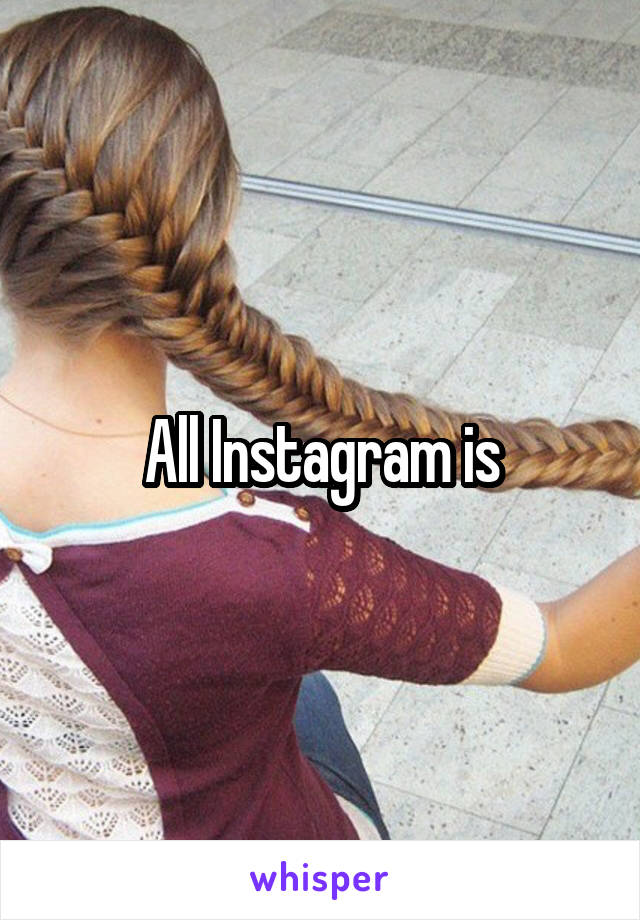 All Instagram is