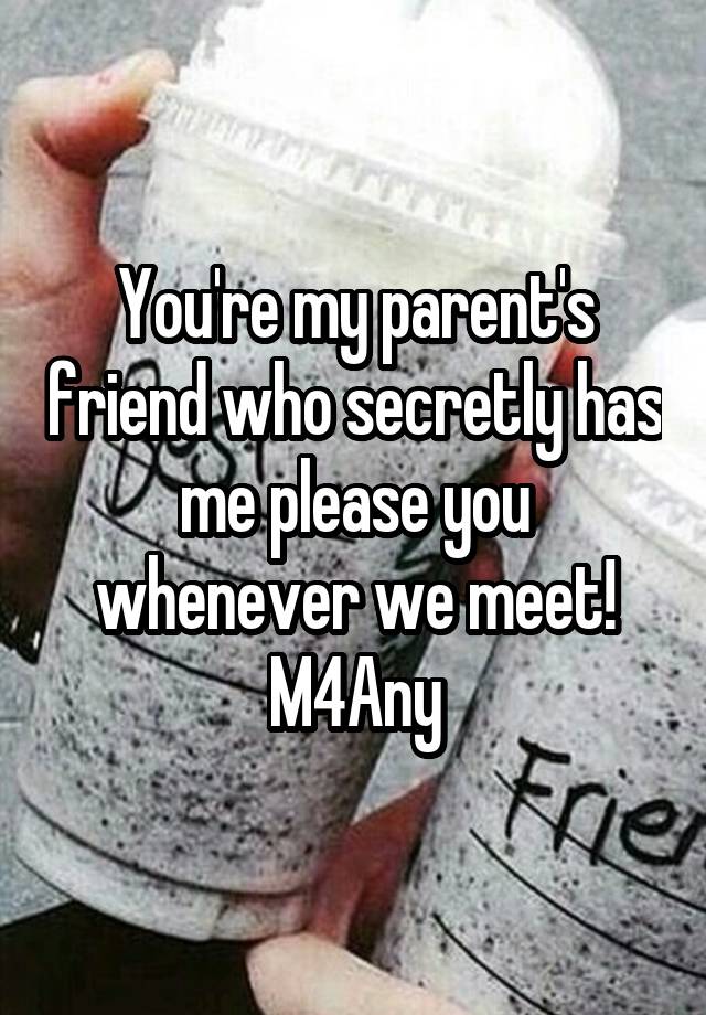 You're my parent's friend who secretly has me please you whenever we meet!
M4Any