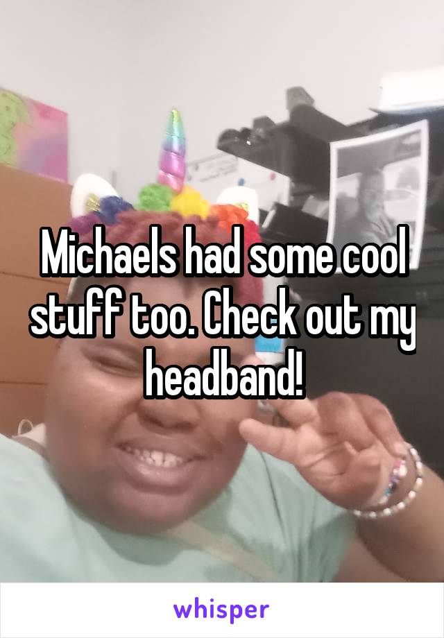 Michaels had some cool stuff too. Check out my headband!