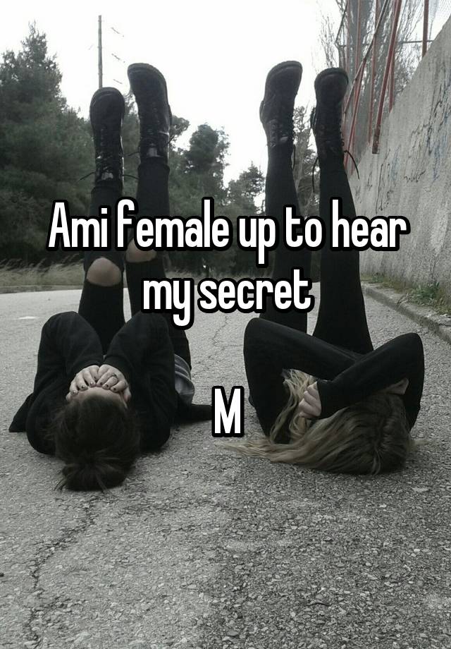 Ami female up to hear my secret

M