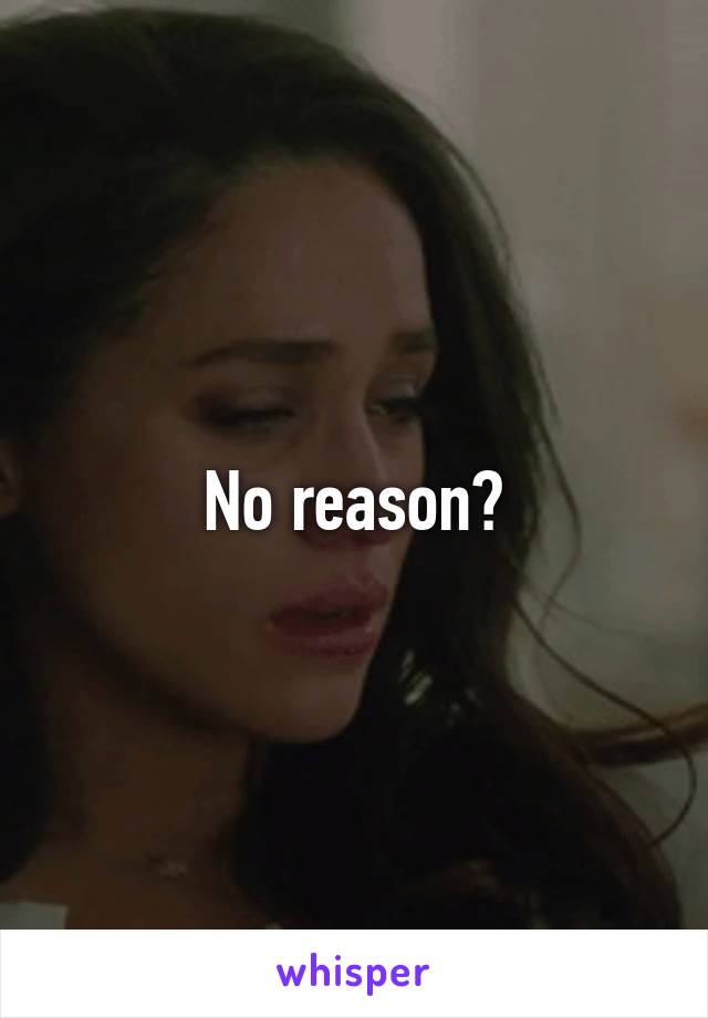 No reason?