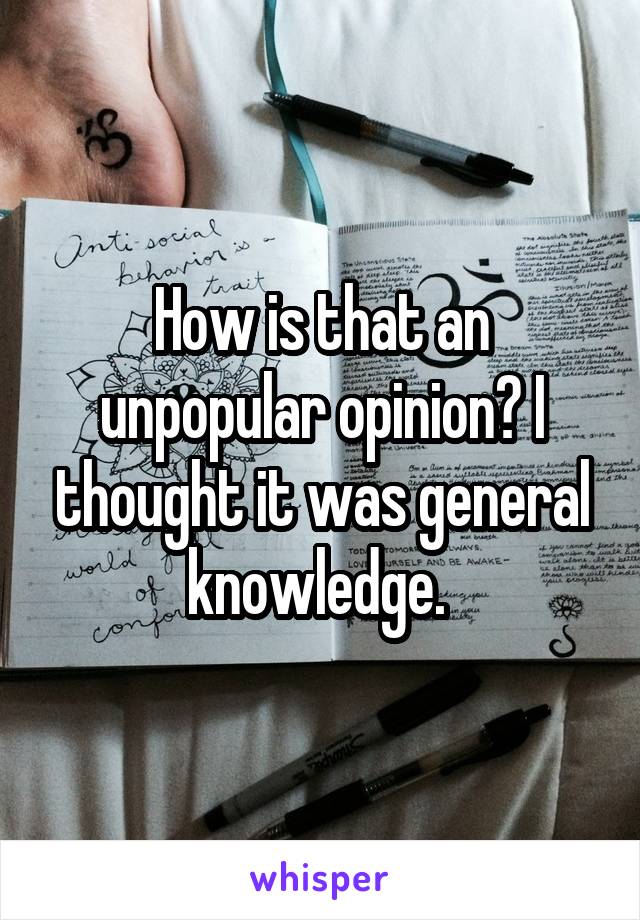 How is that an unpopular opinion? I thought it was general knowledge. 