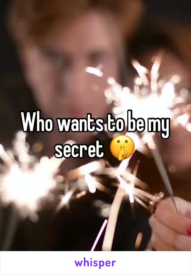 Who wants to be my secret 🤫 