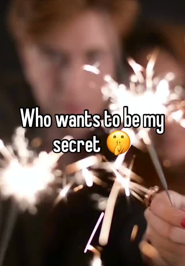 Who wants to be my secret 🤫 