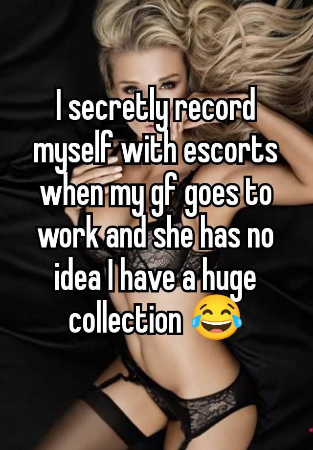 I secretly record myself with escorts when my gf goes to work and she has no idea I have a huge collection 😂