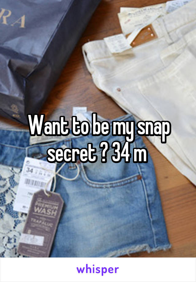 Want to be my snap secret ? 34 m 