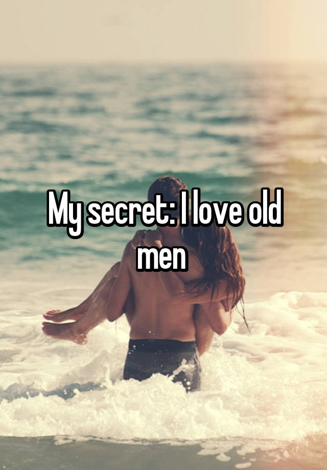 My secret: I love old men 