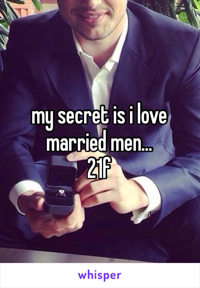 my secret is i love married men…
21f