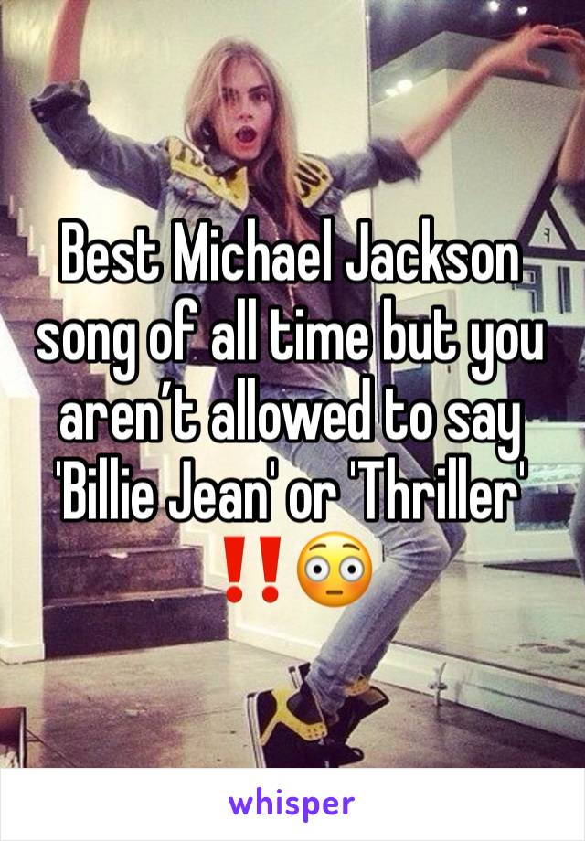 Best Michael Jackson song of all time but you aren’t allowed to say 'Billie Jean' or 'Thriller' ‼️😳