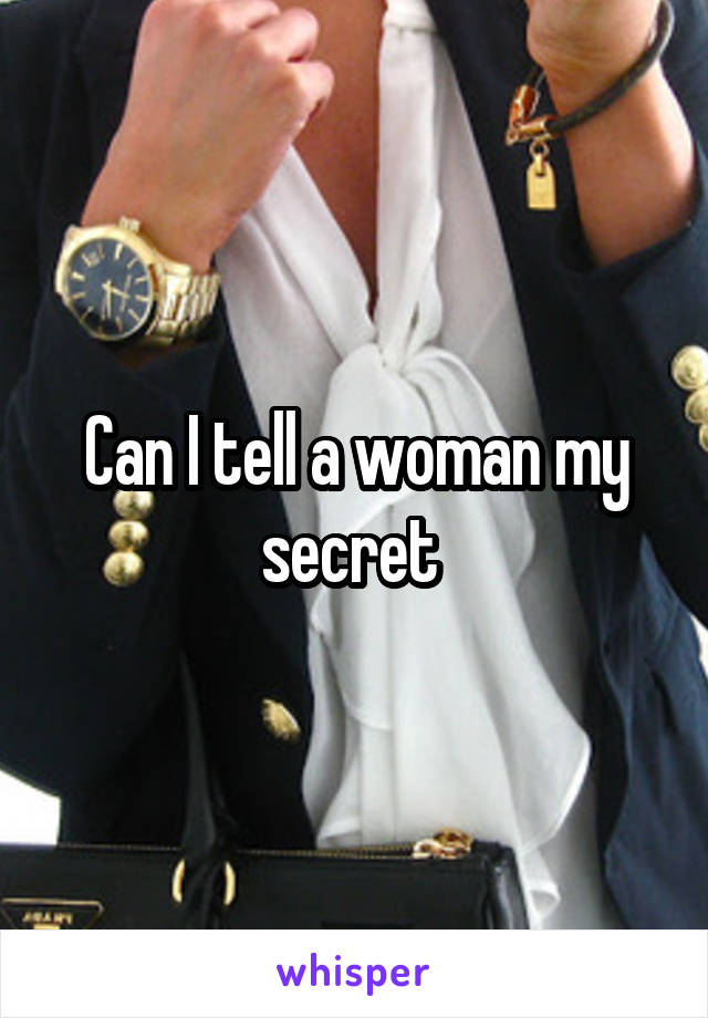 Can I tell a woman my secret 