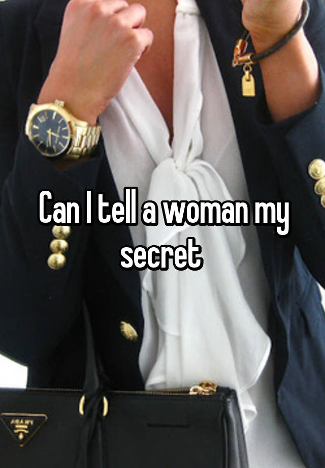 Can I tell a woman my secret 