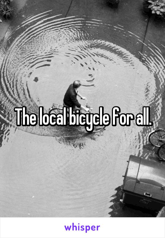 The local bicycle for all.