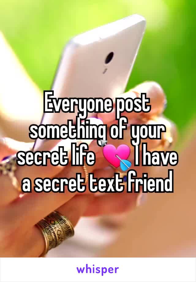 Everyone post something of your secret life 💘 I have a secret text friend