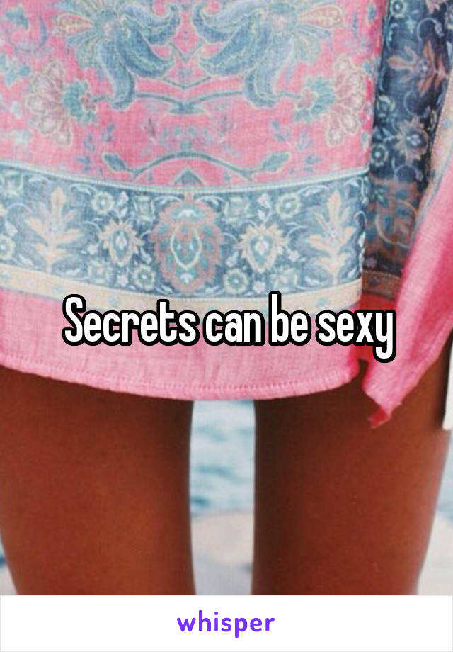 Secrets can be sexy