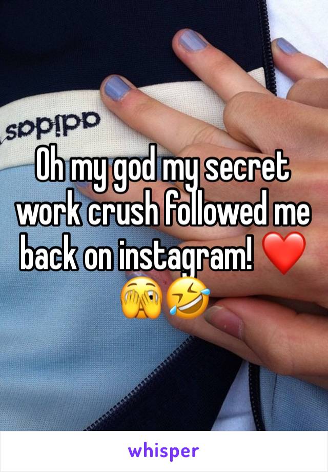 Oh my god my secret work crush followed me back on instagram! ❤️🫣🤣