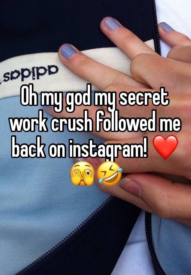 Oh my god my secret work crush followed me back on instagram! ❤️🫣🤣