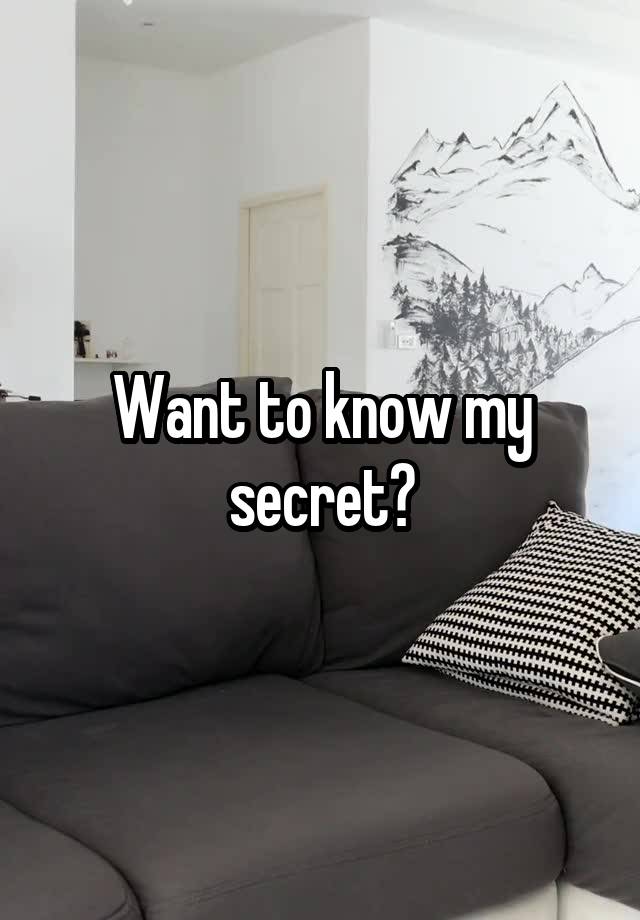 Want to know my secret?