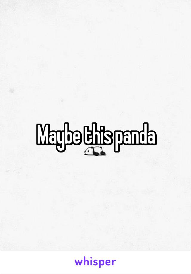 Maybe this panda