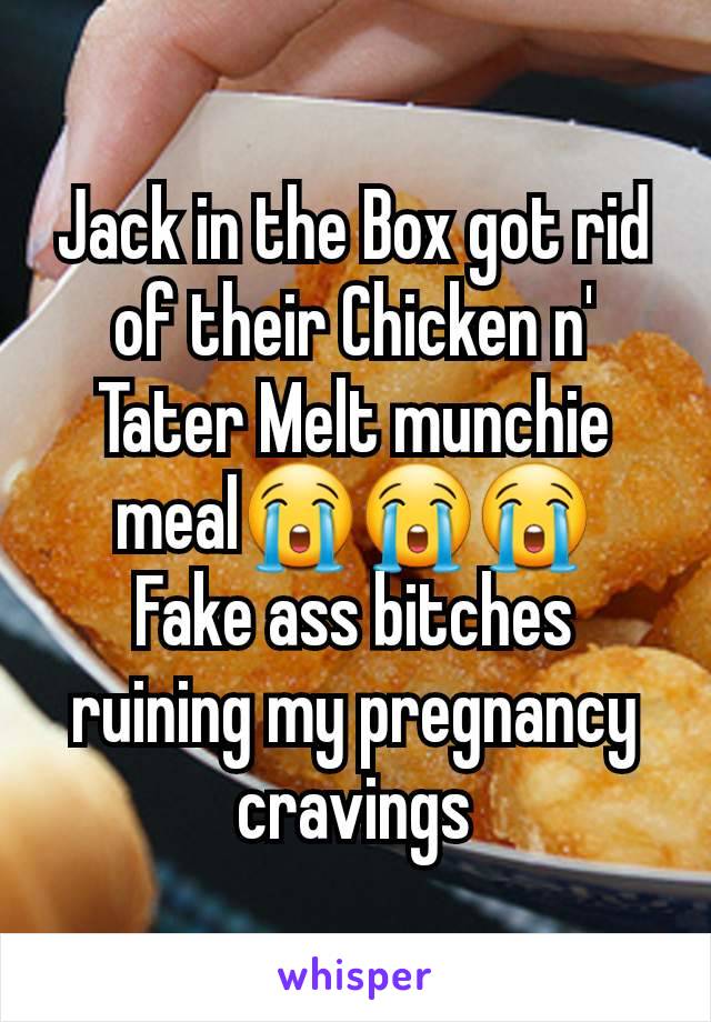 Jack in the Box got rid of their Chicken n' Tater Melt munchie meal😭😭😭
Fake ass bitches ruining my pregnancy cravings