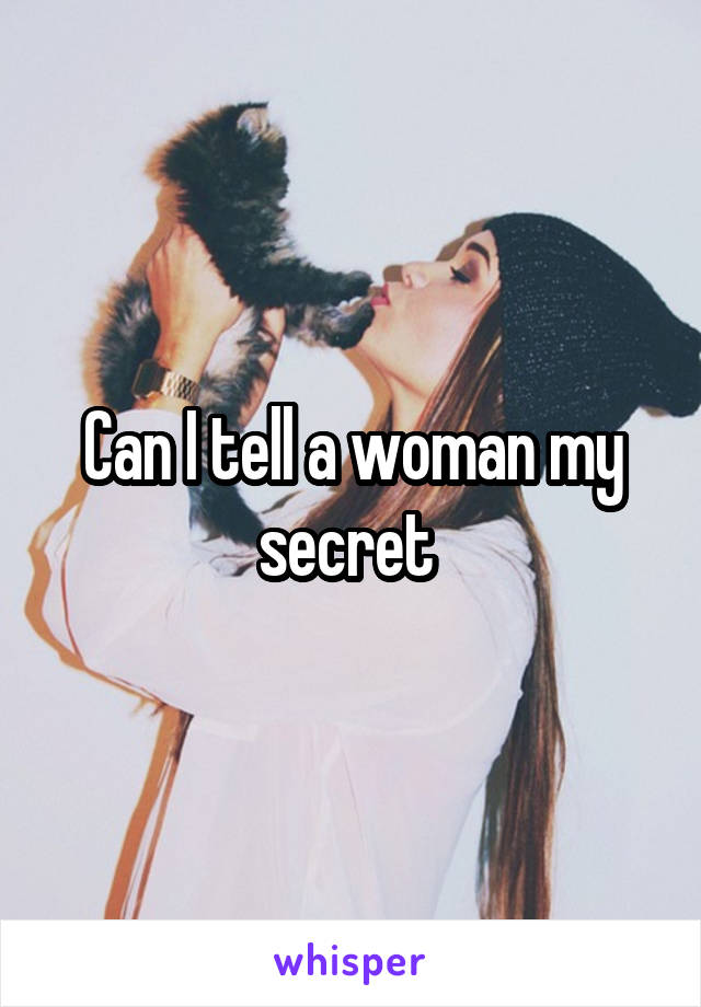 Can I tell a woman my secret 