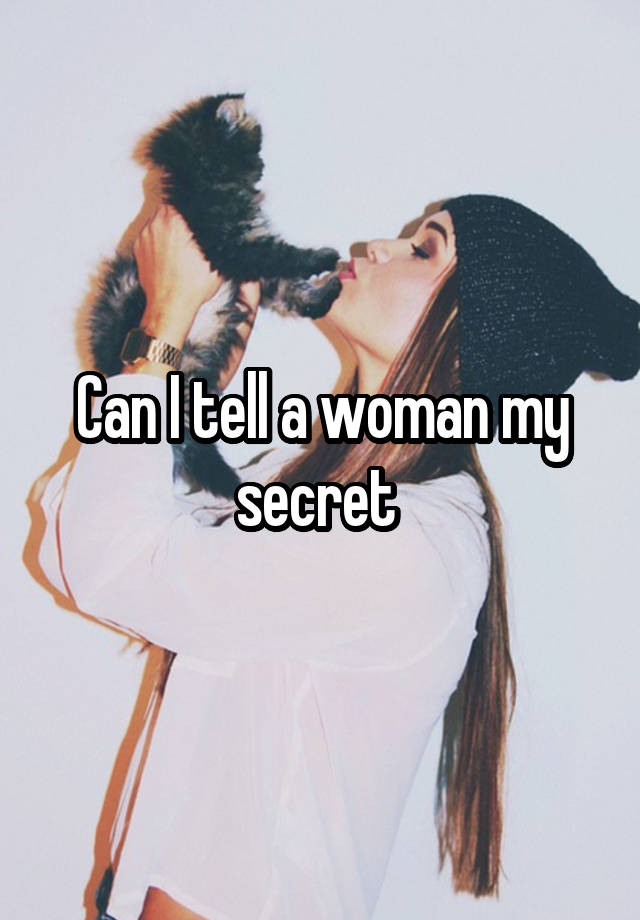 Can I tell a woman my secret 