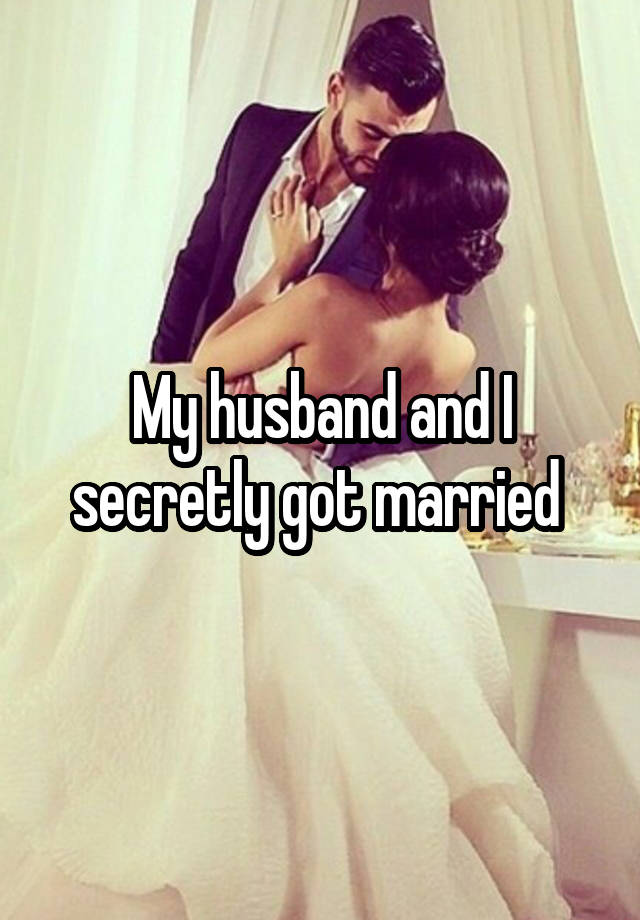 My husband and I secretly got married 