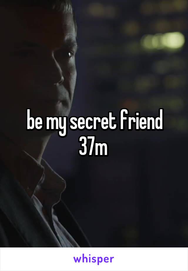 be my secret friend
37m 