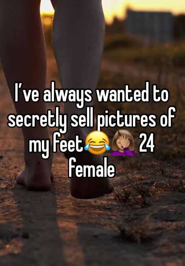 I’ve always wanted to secretly sell pictures of my feet😂🤦🏽‍♀️ 24 female 