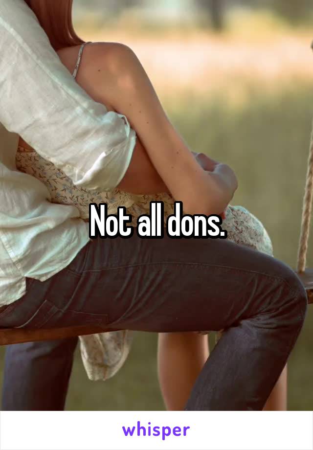 Not all dons.