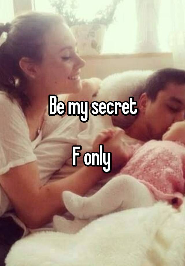 Be my secret

F only 