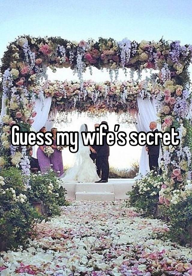 Guess my wife’s secret 