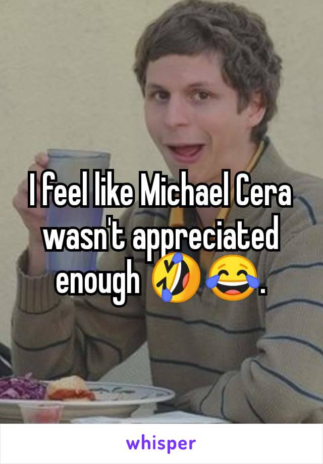 I feel like Michael Cera wasn't appreciated enough 🤣😂.