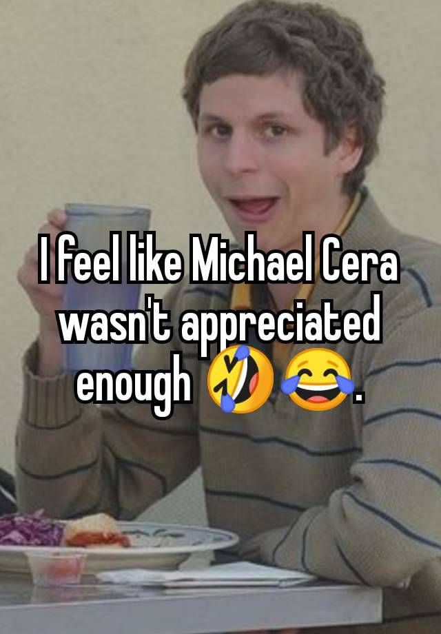 I feel like Michael Cera wasn't appreciated enough 🤣😂.