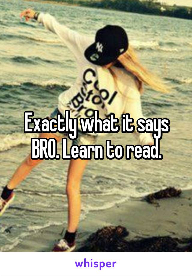 Exactly what it says BRO. Learn to read.