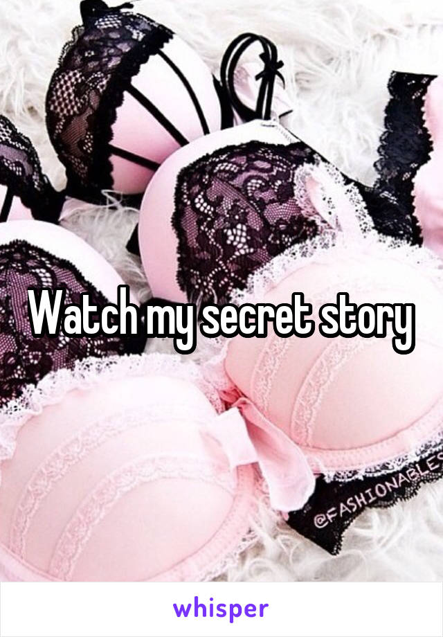 Watch my secret story 