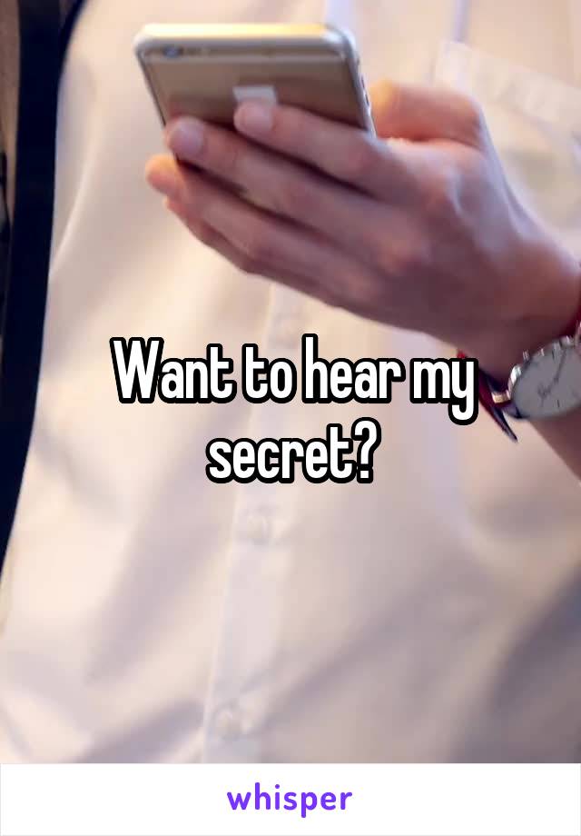 Want to hear my secret?