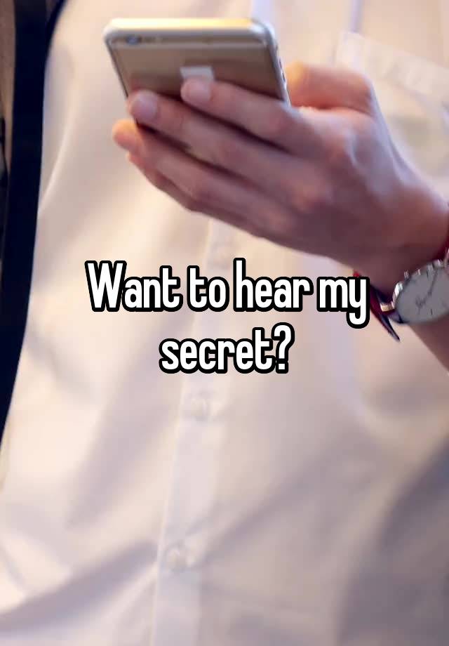 Want to hear my secret?