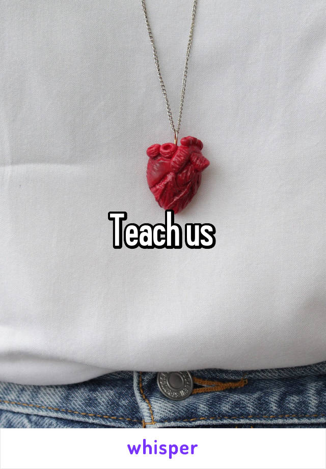 Teach us 