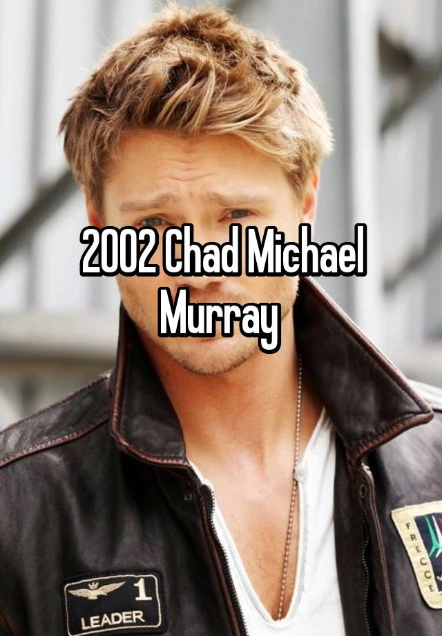 2002 Chad Michael Murray 
