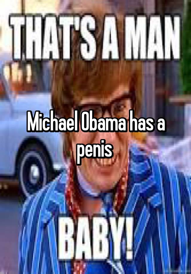 Michael Obama has a penis 