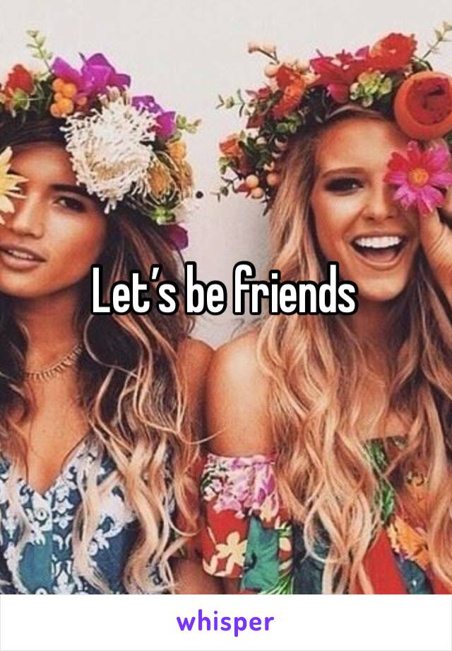 Let’s be friends 