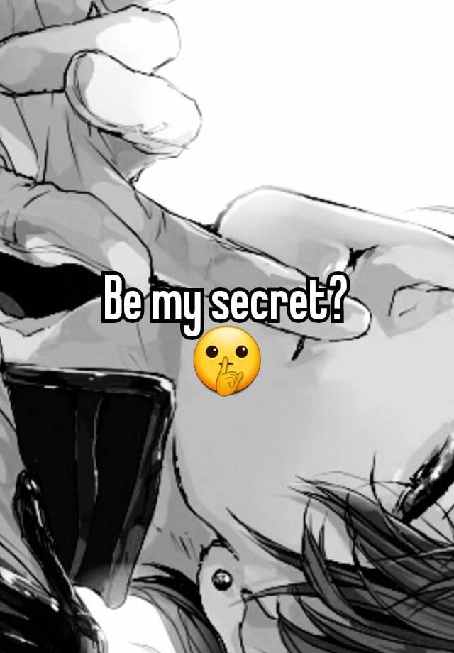 Be my secret?
🤫